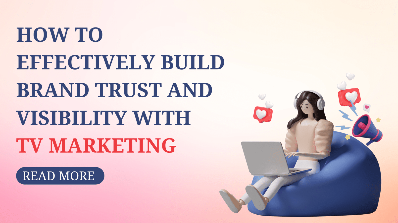 Read more about the article How to Effectively Build Brand Trust and Visibility with TV Marketing